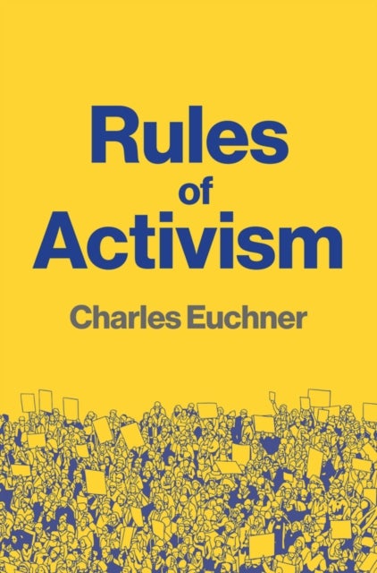 Rules of Activism: Organizing, Protest, and the Fi ght for Democracy - Organizing, Protest, and the Fight for Democracy