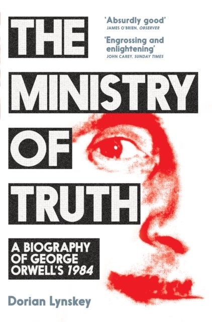 Ministry of Truth - A Biography of George Orwell's 1984