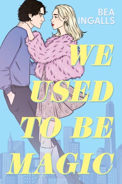 We Used To Be Magic - A gorgeous grumpy x sunshine romance set in New York