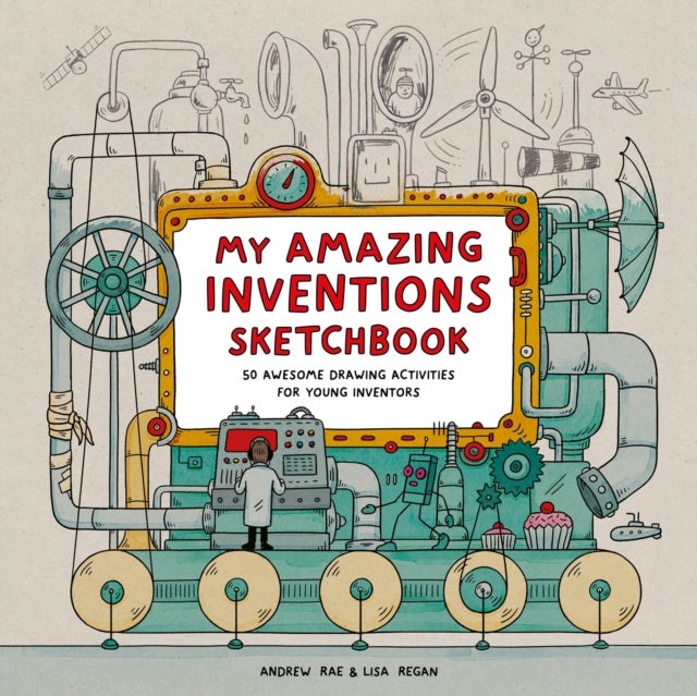 My Amazing Inventions Sketchbook - 50 Awesome Drawing Activities for Young Inventors
