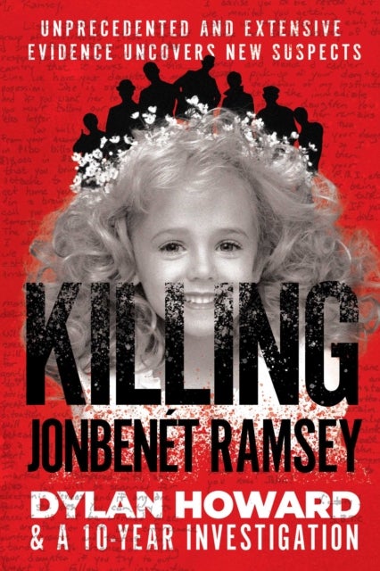 Killing JonBenét Ramsey - Dylan Howard & a 10 Year Investigation