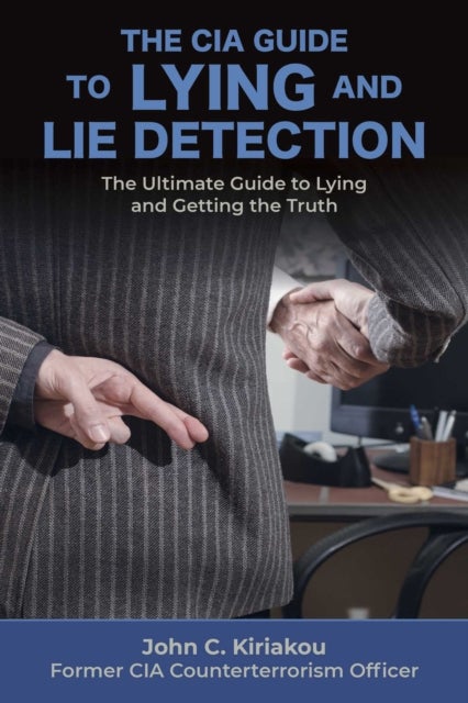 Lying and Lie Detection - A CIA Insider's Guide