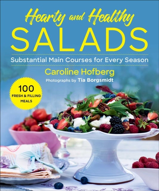 Healthy and Hearty Salads - Substantial Main Courses for Every Season