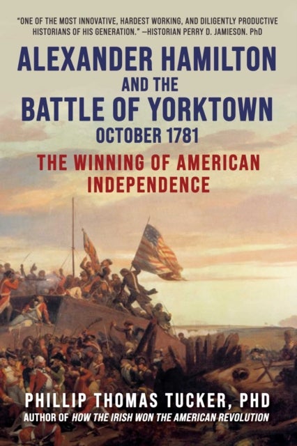 Alexander Hamilton and the Battle of Yorktown, October 1781 - The Winning of American Independence
