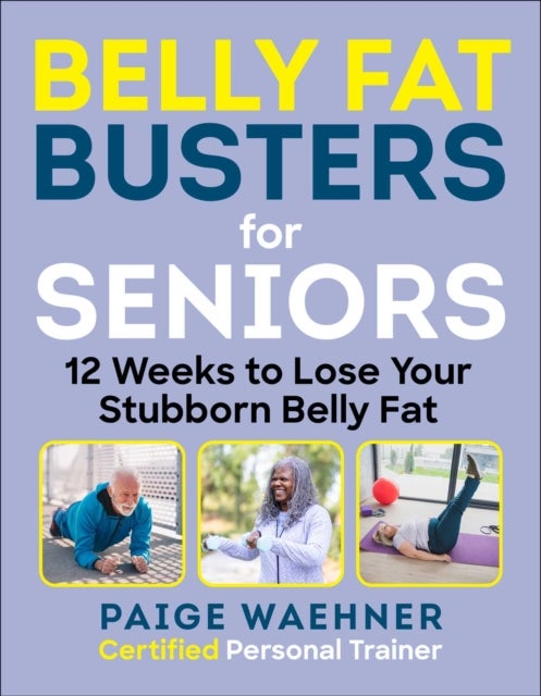 Belly Fat Busters for Seniors - 12 Weeks to Lose Weight, Gain Strength, and Improve Balance
