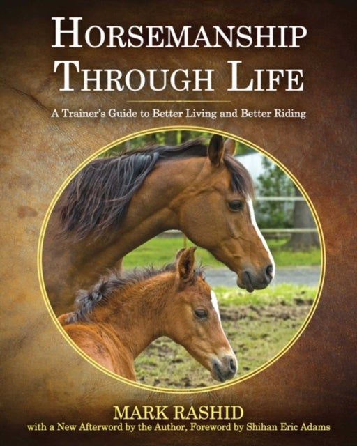 Horsemanship Through Life - A Trainer's Guide to Better Living and Better Riding