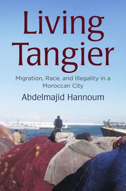 Living Tangier - Migration, Race, and Illegality in a Moroccan City