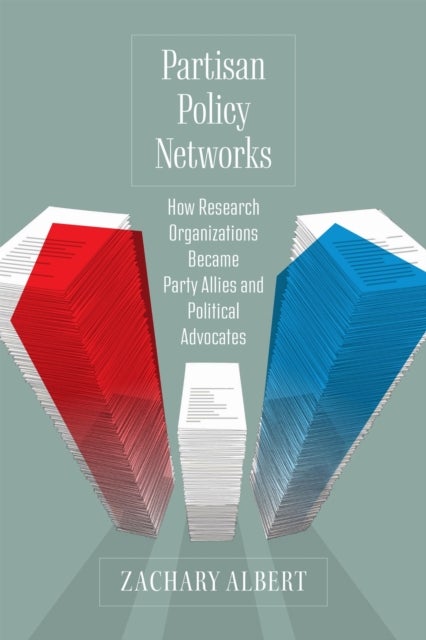 Partisan Policy Networks - How Research Organizations Became Party Allies and Political Advocates