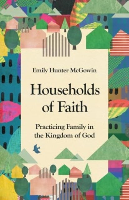 Households of Faith - Practicing Family in the Kingdom of God