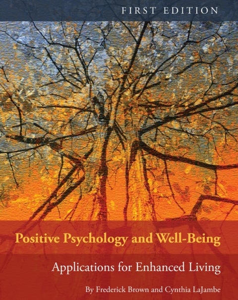 Positive Psychology and Well-Being - Applications for Enhanced Living