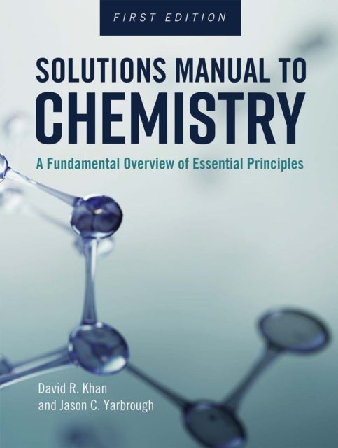 Solutions Manual to Chemistry - A Fundamental Overview of Essential Principles