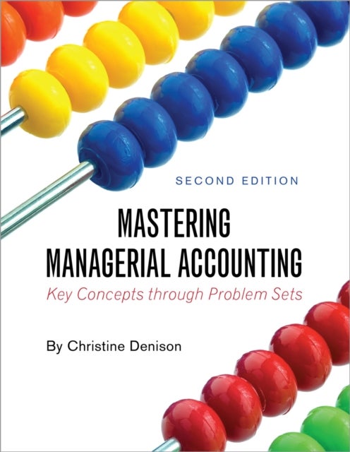 Mastering Managerial Accounting - Key Concepts Through Problem Sets