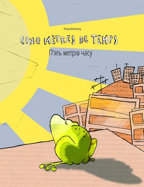 Cinq metres de temps/П'ять метрів часу - Un livre d'images pour les enfants (Edition bilingue francais-ukrainien)