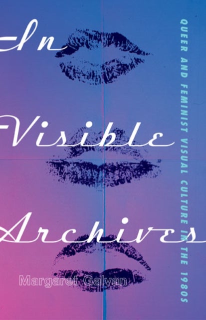 In Visible Archives - Queer and Feminist Visual Culture in the 1980s
