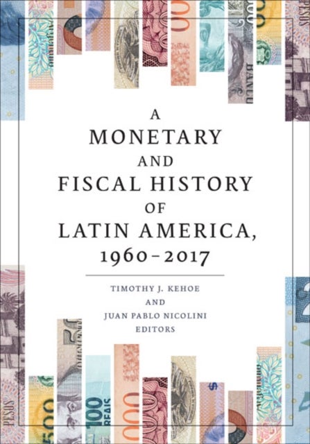 A Monetary and Fiscal History of Latin America, 1960-2017