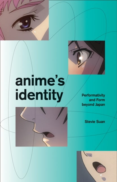 Anime's Identity - Performativity and Form Beyond Japan