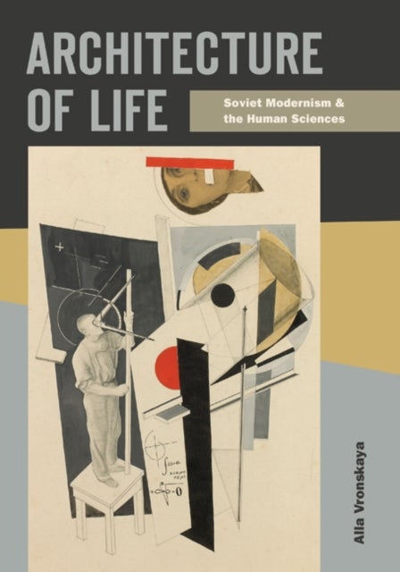 Architecture of Life - Soviet Modernism and the Human Sciences