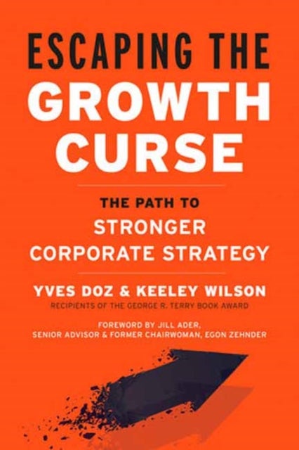 Escaping the Growth Curse - The Path to Stronger Corporate Strategy