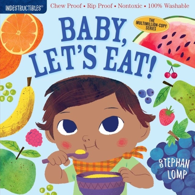 Indestructibles (The Original): Baby, Let''s Eat! - Chew Proof · Rip Proof · Nontoxic · 100% Washable (Book for Babies, Newborn Books, Safe to Chew)