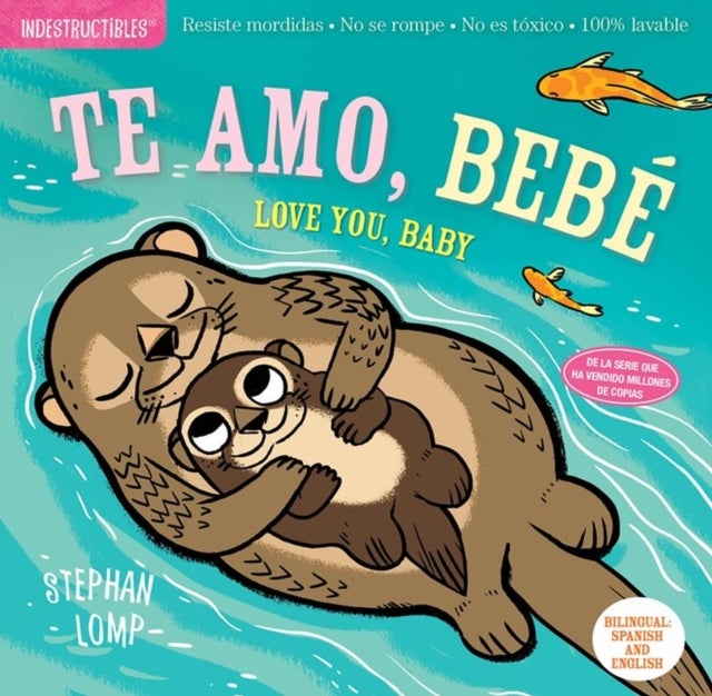 Indestructibles: Te amo, bebe / Love You, Baby - Chew Proof · Rip Proof · Nontoxic · 100% Washable (Book for Babies, Newborn Books, Safe to Chew)
