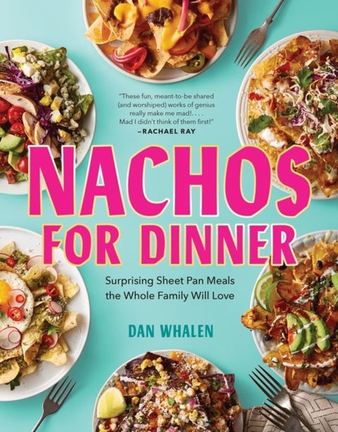 Nachos for Dinner - Surprising Sheet Pan Meals the Whole Family Will Love