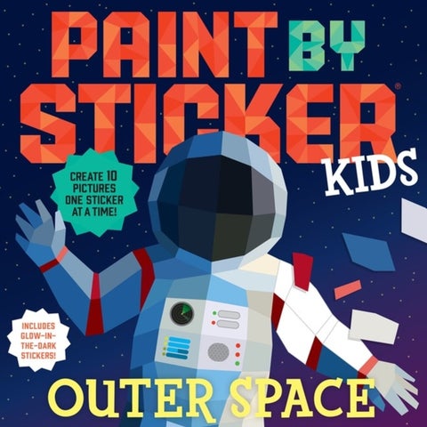 Paint by Sticker Kids (Official): Outer Space - Create 10 Pictures One Sticker at a Time! Includes Glow-in-the-Dark Stickers