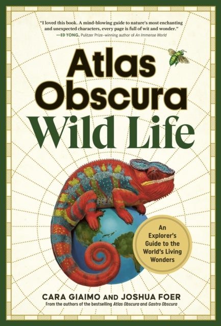 Atlas Obscura: Wild Life - An Explorer's Guide to the World's Living Wonders