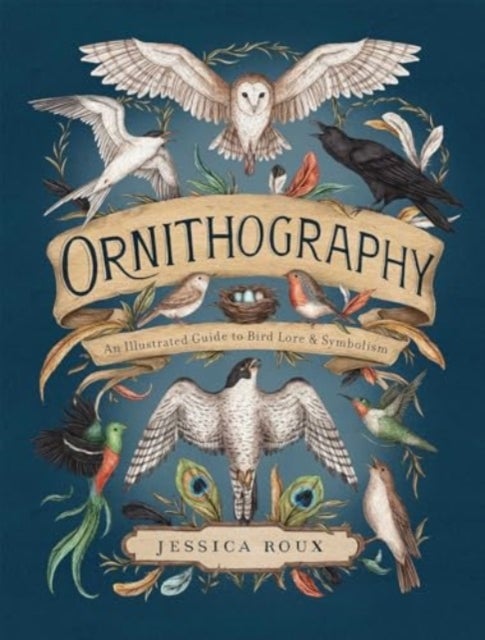Ornithography - An Illustrated Guide to Bird Lore & Symbolism