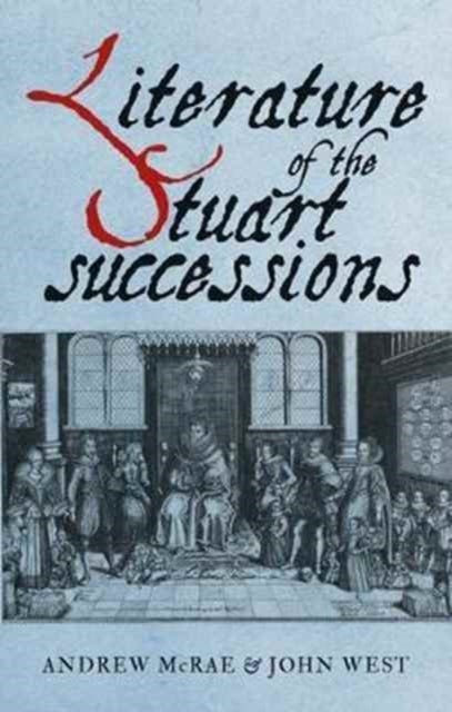 Literature of the Stuart Successions - An Anthology