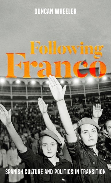 Following Franco - Spanish Culture and Politics in Transition
