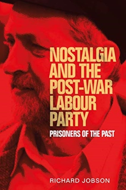 Nostalgia and the post-war Labour Party - Prisoners of the Past