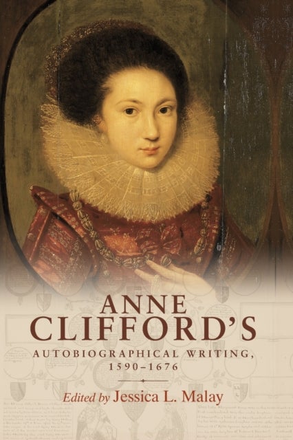 Anne Clifford''s autobiographical writing, 1590-1676