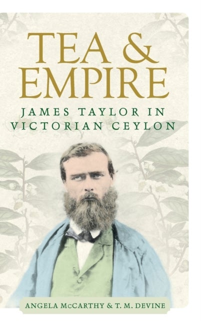 Tea and Empire - James Taylor in Victorian Ceylon