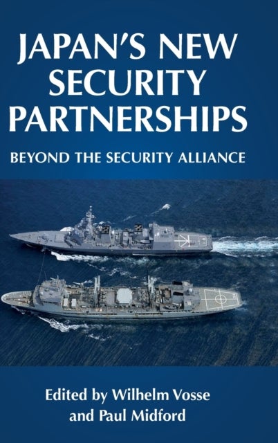 Japan''s new security partnerships - Beyond the Security Alliance