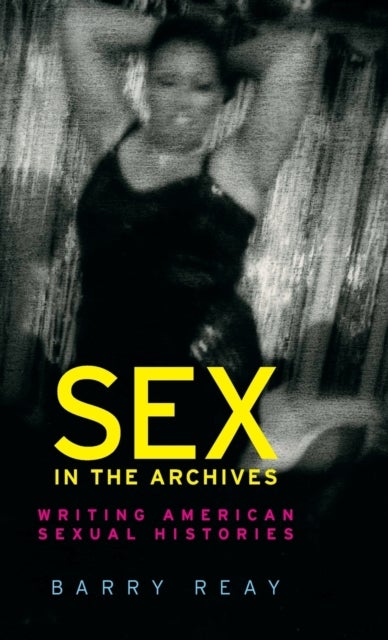 Sex in the archives - Writing American Sexual Histories