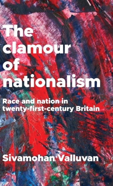 The clamour of nationalism - Race and Nation in Twenty-First-Century Britain