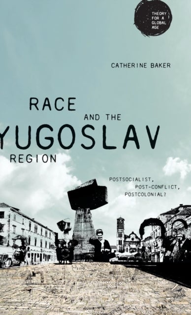 Race and the Yugoslav region - Postsocialist, Post-Conflict, Postcolonial?