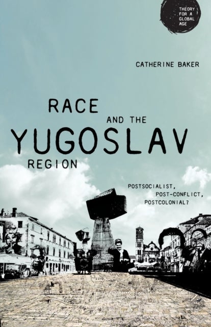 Race and the Yugoslav region - Postsocialist, Post-Conflict, Postcolonial?