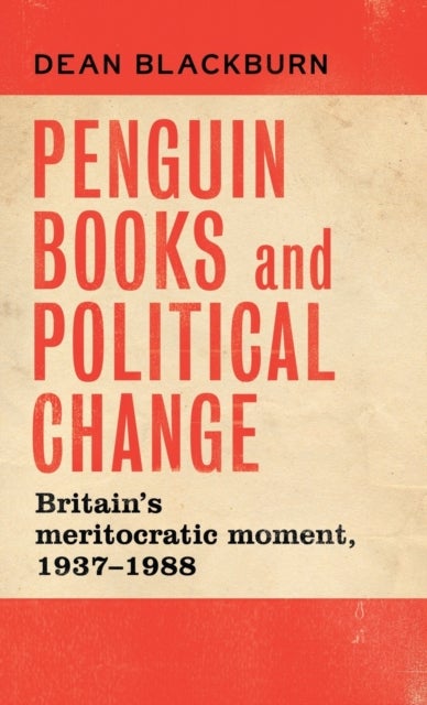 Penguin Books and Political Change - Britain's Meritocratic Moment, 1937–1988
