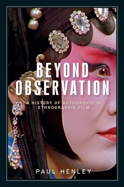 Beyond observation - A History of Authorship in Ethnographic Film