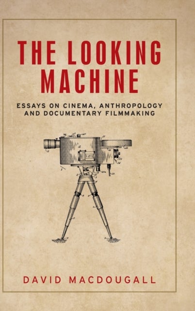 The looking machine - Essays on Cinema, Anthropology and Documentary Filmmaking