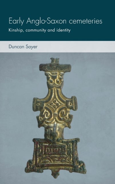 Early Anglo-Saxon Cemeteries - Kinship, Community and Identity