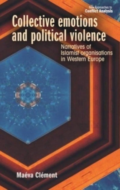 Collective emotions and political violence - Narratives of Islamist Organisations in Western Europe