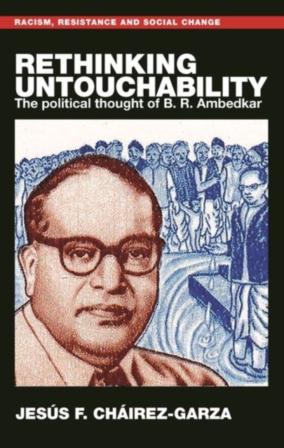 Rethinking Untouchability - The Political Thought of B. R. Ambedkar