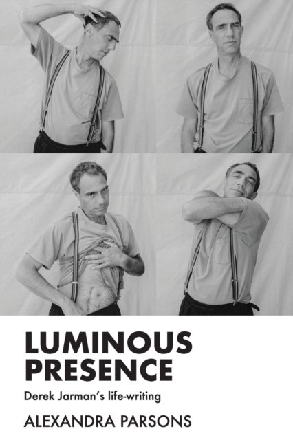 Luminous Presence - Derek Jarman's Life-Writing