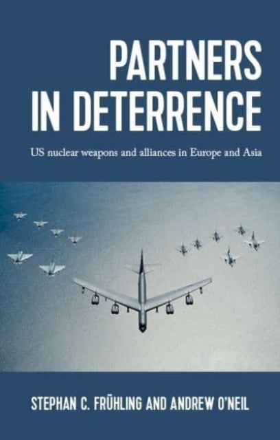 Partners in deterrence - Us Nuclear Weapons and Alliances in Europe and Asia