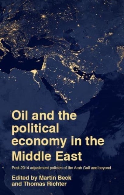 Oil and the political economy in the Middle East - Post-2014 Adjustment Policies of the Arab Gulf and Beyond