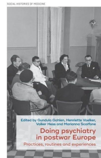 Doing Psychiatry in Postwar Europe - Practices, Routines and Experiences