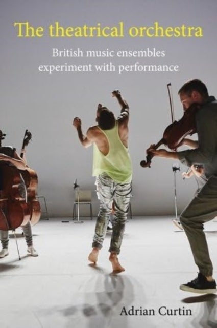 The Theatrical Orchestra - British Music Ensembles Experiment with Performance