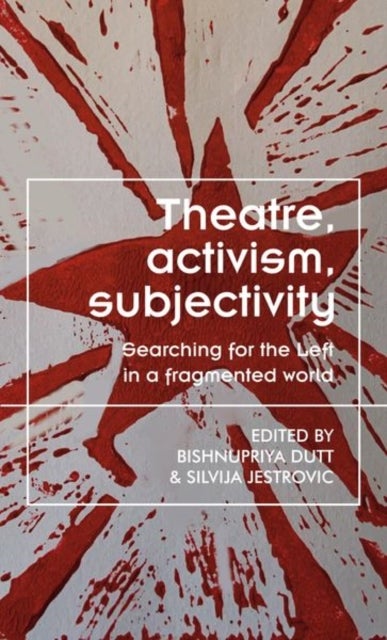 Theatre, Activism, Subjectivity - Searching for the Left in a Fragmented World